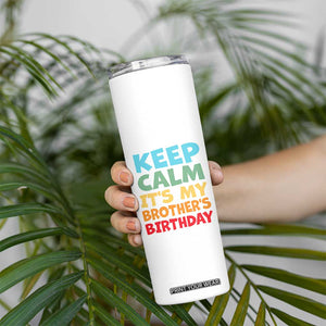 Its My Brother Birthday Skinny Tumbler I Cant Keep Calm Funny Sisters Bday Party Family Matching TS10 Print Your Wear