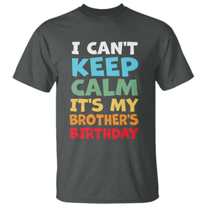 Its My Brother Birthday T Shirt I Cant Keep Calm Funny Sisters Bday Party Family Matching TS10 Dark Heather Print Your Wear