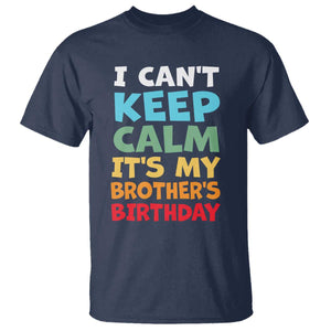 Its My Brother Birthday T Shirt I Cant Keep Calm Funny Sisters Bday Party Family Matching TS10 Navy Print Your Wear