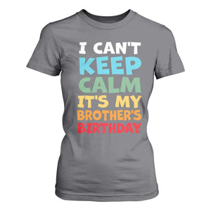 Its My Brother Birthday T Shirt For Women I Cant Keep Calm Funny Sisters Bday Party Family Matching TS10 Charcoal Print Your Wear