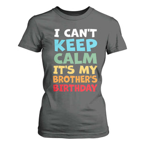 Its My Brother Birthday T Shirt For Women I Cant Keep Calm Funny Sisters Bday Party Family Matching TS10 Dark Heather Print Your Wear