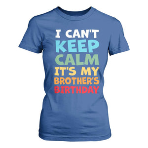 Its My Brother Birthday T Shirt For Women I Cant Keep Calm Funny Sisters Bday Party Family Matching TS10 Royal Blue Print Your Wear