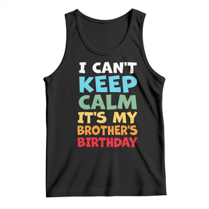 Its My Brother Birthday Tank Top I Cant Keep Calm Funny Sisters Bday Party Family Matching TS10 Black Print Your Wear
