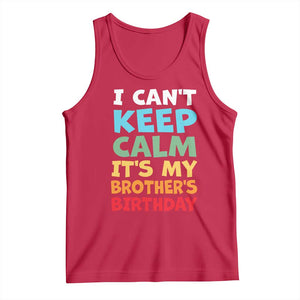 Its My Brother Birthday Tank Top I Cant Keep Calm Funny Sisters Bday Party Family Matching TS10 Red Print Your Wear