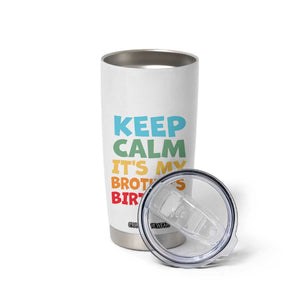 Its My Brother Birthday Tumbler Cup I Cant Keep Calm Funny Sisters Bday Party Family Matching TS10 Print Your Wear