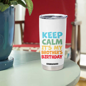 Its My Brother Birthday Tumbler Cup I Cant Keep Calm Funny Sisters Bday Party Family Matching TS10 Print Your Wear