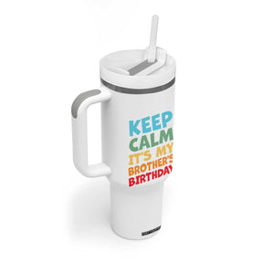 Its My Brother Birthday Tumbler With Handle I Cant Keep Calm Funny Sisters Bday Party Family Matching TS10 Print Your Wear