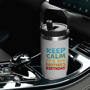 Its My Brother Birthday Flip Straw Tumbler I Cant Keep Calm Funny Sisters Bday Party Family Matching TS10 Print Your Wear