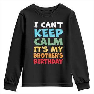 Its My Brother Birthday Youth Sweatshirt I Cant Keep Calm Funny Sisters Bday Party Family Matching TS10 Black Print Your Wear