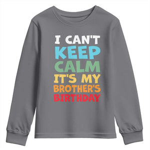 Its My Brother Birthday Youth Sweatshirt I Cant Keep Calm Funny Sisters Bday Party Family Matching TS10 Charcoal Print Your Wear