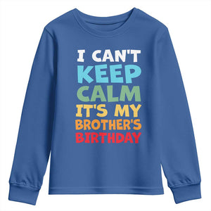 Its My Brother Birthday Youth Sweatshirt I Cant Keep Calm Funny Sisters Bday Party Family Matching TS10 Royal Blue Print Your Wear