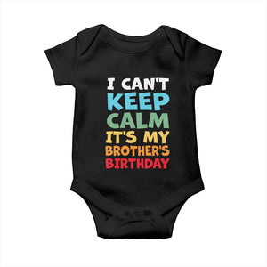 Its My Brothers Birthday Baby Onesie I Cant Keep Calm Funny Sister Bday Party Family Matching TS10 Black Print Your Wear