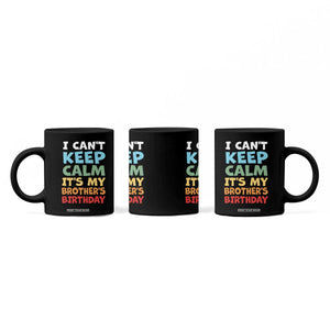 Its My Brothers Birthday Coffee Mug I Cant Keep Calm Funny Sister Bday Party Family Matching TS10 Print Your Wear
