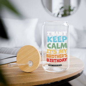 Its My Brothers Birthday Glass Can I Cant Keep Calm Funny Sister Bday Party Family Matching TS10 Print Your Wear