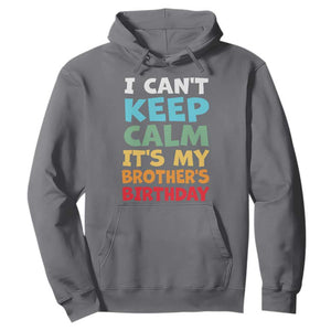 Its My Brothers Birthday Hoodie I Cant Keep Calm Funny Sister Bday Party Family Matching TS10 Charcoal Print Your Wear