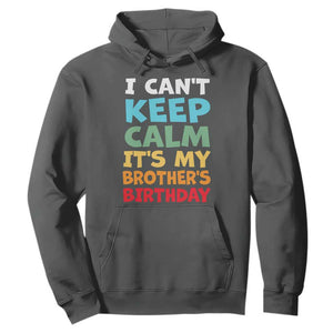 Its My Brothers Birthday Hoodie I Cant Keep Calm Funny Sister Bday Party Family Matching TS10 Dark Heather Print Your Wear
