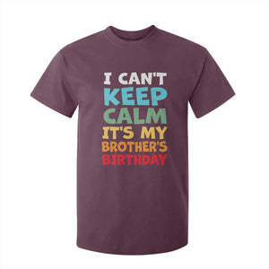 Its My Brothers Birthday T Shirt For Kid I Cant Keep Calm Funny Sister Bday Party Family Matching TS10 Maroon Print Your Wear