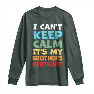 Its My Brothers Birthday Long Sleeve Shirt I Cant Keep Calm Funny Sister Bday Party Family Matching TS10 Dark Forest Green Print Your Wear