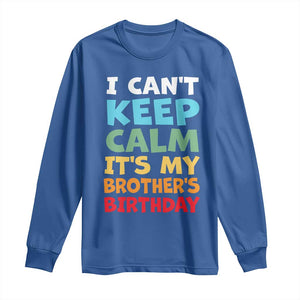 Its My Brothers Birthday Long Sleeve Shirt I Cant Keep Calm Funny Sister Bday Party Family Matching TS10 Royal Blue Print Your Wear