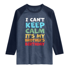 Its My Brothers Birthday Raglan Shirt I Cant Keep Calm Funny Sister Bday Party Family Matching TS10 Heather Denim Navy Print Your Wear