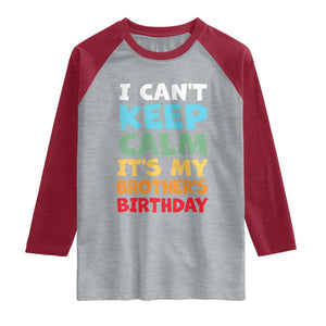 Its My Brothers Birthday Raglan Shirt I Cant Keep Calm Funny Sister Bday Party Family Matching TS10 Heather Gray Heather Red Print Your Wear