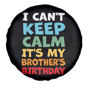 Its My Brothers Birthday Spare Tire Cover I Cant Keep Calm Funny Sister Bday Party Family Matching TS10 Print Your Wear