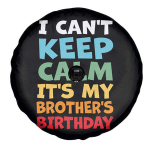 Its My Brothers Birthday Spare Tire Cover I Cant Keep Calm Funny Sister Bday Party Family Matching TS10 Print Your Wear
