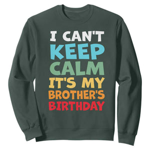 Its My Brothers Birthday Sweatshirt I Cant Keep Calm Funny Sister Bday Party Family Matching TS10 Dark Forest Green Print Your Wear