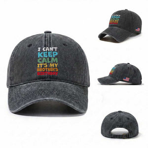 Its My Brothers Birthday Washed Cotton Baseball Cap I Cant Keep Calm Funny Sister Bday Party Family Matching TS10 Washed Cap Universal Fit Dark Gray Print Your Wear