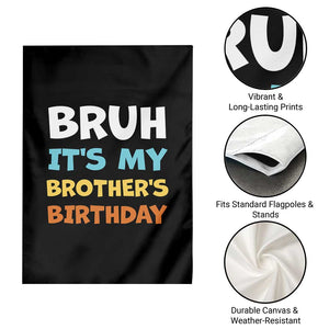 Funny Sister Garden Flag Bruh Its My Brothers Birthday Meme TS10 Print Your Wear