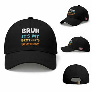 Funny Sister Baseball Cap Bruh Its My Brothers Birthday Meme TS10 Baseball Cap Universal Fit Black Print Your Wear