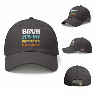 Funny Sister Baseball Cap Bruh Its My Brothers Birthday Meme TS10 Baseball Cap Universal Fit Dark Gray Print Your Wear
