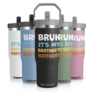 Funny Sister Flip Straw Tumbler Bruh Its My Brothers Birthday Meme TS10 Print Your Wear