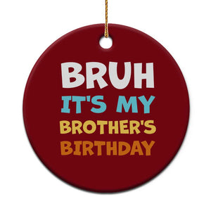 Funny Sister Ceramic Ornament Bruh Its My Brothers Birthday Meme TS10 1pc Red Print Your Wear