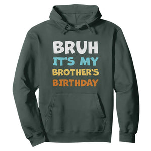 Funny Sister Hoodie Bruh Its My Brothers Birthday Meme TS10 Dark Forest Green Print Your Wear
