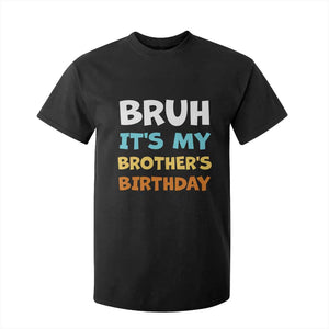 Funny Sister T Shirt For Kid Bruh Its My Brothers Birthday Meme TS10 Black Print Your Wear