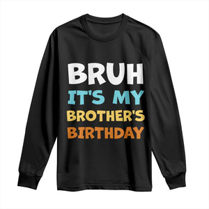 Funny Sister Long Sleeve Shirt Bruh Its My Brothers Birthday Meme TS10 Black Print Your Wear