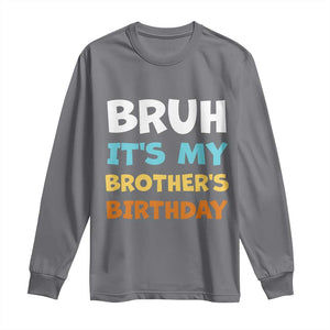 Funny Sister Long Sleeve Shirt Bruh Its My Brothers Birthday Meme TS10 Charcoal Print Your Wear
