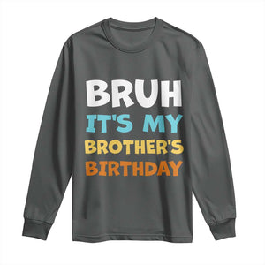 Funny Sister Long Sleeve Shirt Bruh Its My Brothers Birthday Meme TS10 Dark Heather Print Your Wear