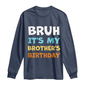 Funny Sister Long Sleeve Shirt Bruh Its My Brothers Birthday Meme TS10 Navy Print Your Wear