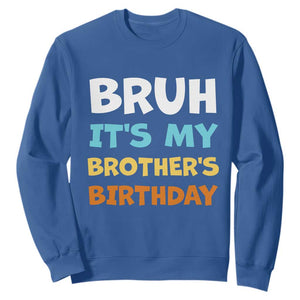 Funny Sister Sweatshirt Bruh Its My Brothers Birthday Meme TS10 Royal Blue Print Your Wear