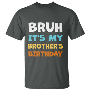 Funny Sister T Shirt Bruh Its My Brothers Birthday Meme TS10 Dark Heather Print Your Wear