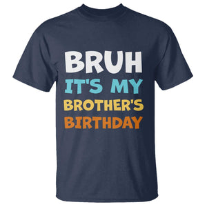 Funny Sister T Shirt Bruh Its My Brothers Birthday Meme TS10 Navy Print Your Wear