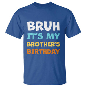 Funny Sister T Shirt Bruh Its My Brothers Birthday Meme TS10 Royal Blue Print Your Wear