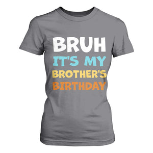 Funny Sister T Shirt For Women Bruh Its My Brothers Birthday Meme TS10 Charcoal Print Your Wear