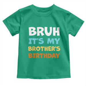 Funny Sister Toddler T Shirt Bruh Its My Brothers Birthday Meme TS10 Irish Green Print Your Wear