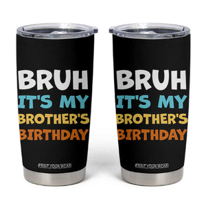 Funny Sister Tumbler Cup Bruh Its My Brothers Birthday Meme TS10 Black Print Your Wear