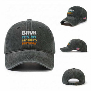 Funny Sister Washed Cotton Baseball Cap Bruh Its My Brothers Birthday Meme TS10 Washed Cap Universal Fit Dark Green Print Your Wear