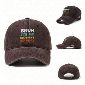 Funny Sister Washed Cotton Baseball Cap Bruh Its My Brothers Birthday Meme TS10 Washed Cap Universal Fit Dark Brown Print Your Wear