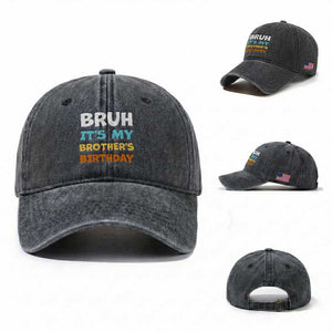 Funny Sister Washed Cotton Baseball Cap Bruh Its My Brothers Birthday Meme TS10 Washed Cap Universal Fit Dark Gray Print Your Wear